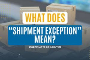 What Does Shipment Exception Mean? A Complete Guide